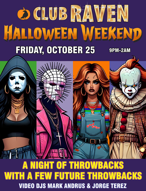 club raven halloween weekend friday october 25 9pm to 2am a night of throwbacks with a few future throwbacks video djs mark andrus and jorge terez