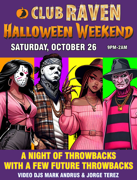 club raven halloween weekend saturday october 26 9pm to 2am a night of throwbacks with a few future throwbacks video djs mark andrus and jorge terez