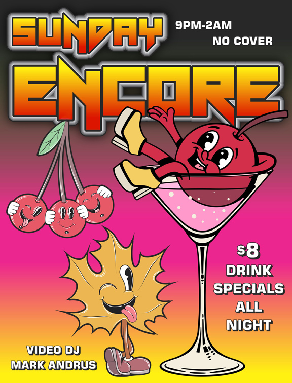 sunday encore 9pm to 2am no cover video dj mark andrus $8 drink specials all night