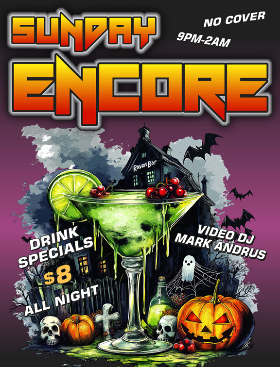 sunday encore 9pm to 2am no cover video dj mark andrus $8 drink specials all night