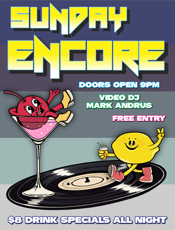 sunday encore doors open 9pm video dj mark andrus free entry $8 drink specials all night