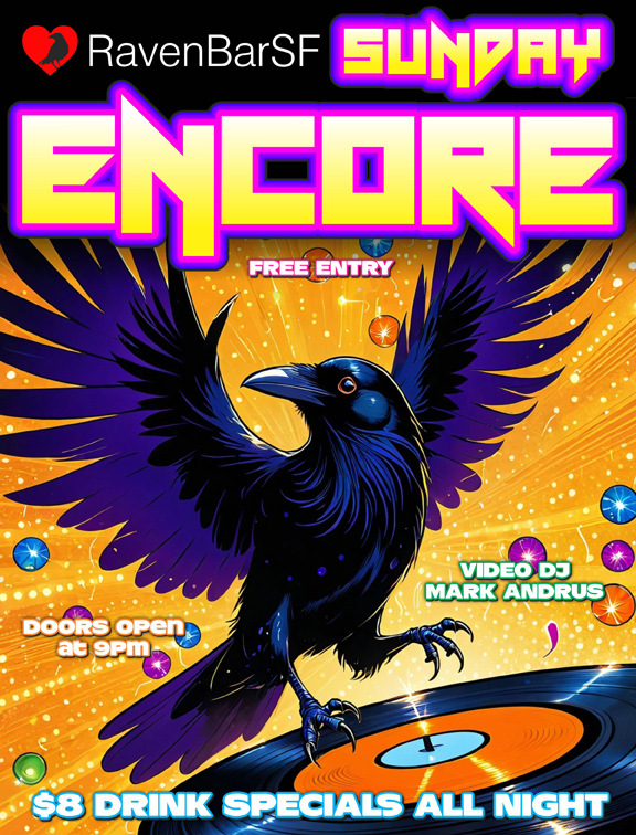 raven bar sf sunday encore free entry doors open at 9pm video dj mark andrus $8 drink specials all night