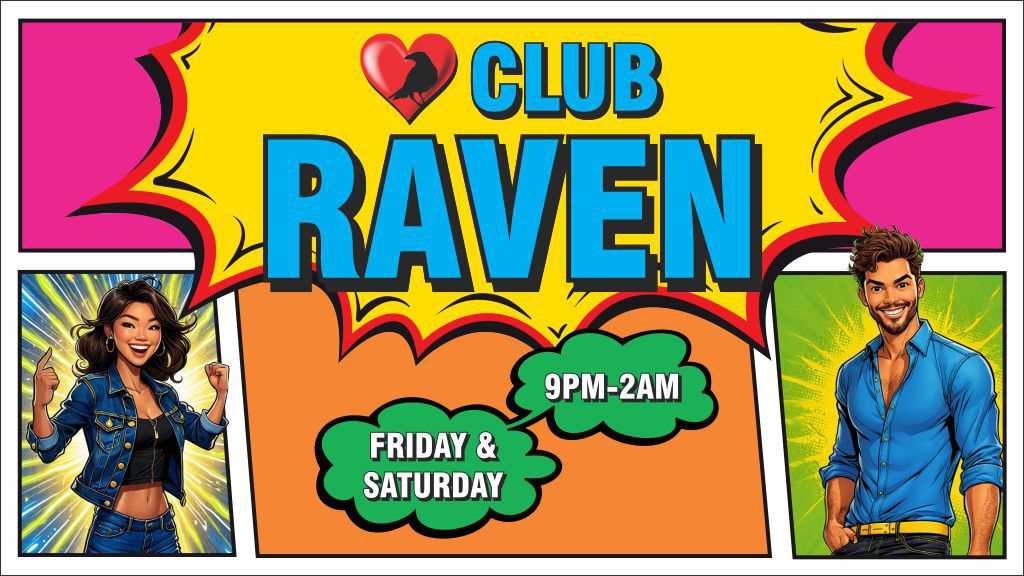 club raven friday and saturday 9pm to 2am