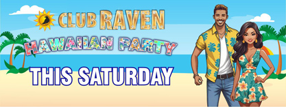 club raven hawaiian party this saturday