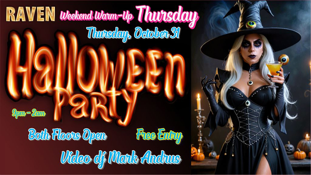 Raven weekend warm up Thursday Halloween Party 9pm-2am video dj Mark Andrus, both floors open free entry