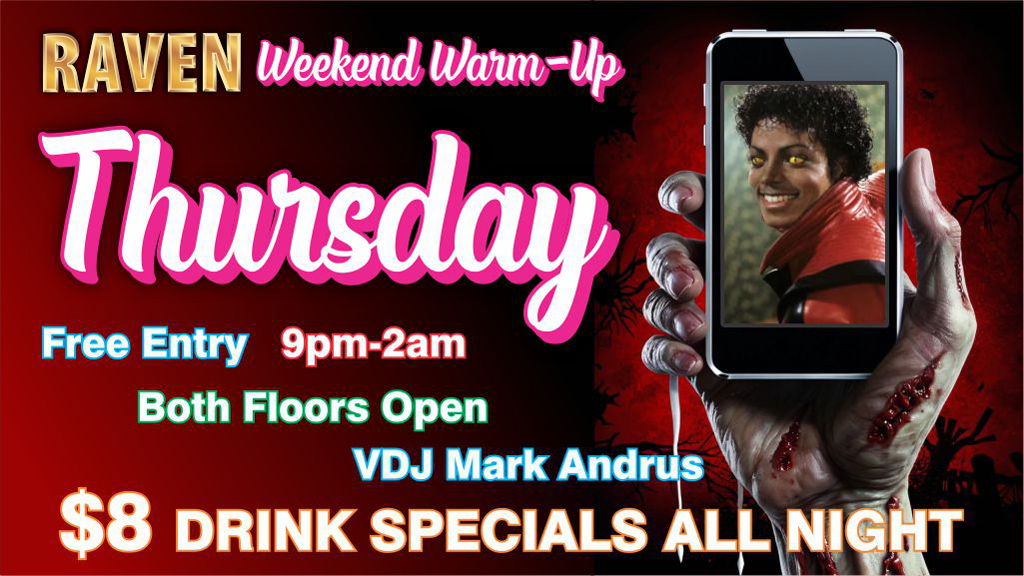 Raven weekend warm up Thursday 9pm-2am video dj Mark Andrus, both floors open, all night $8 drink specials