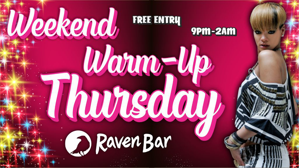 weekend warm up thursday raven bar free entry 9pm to 2am